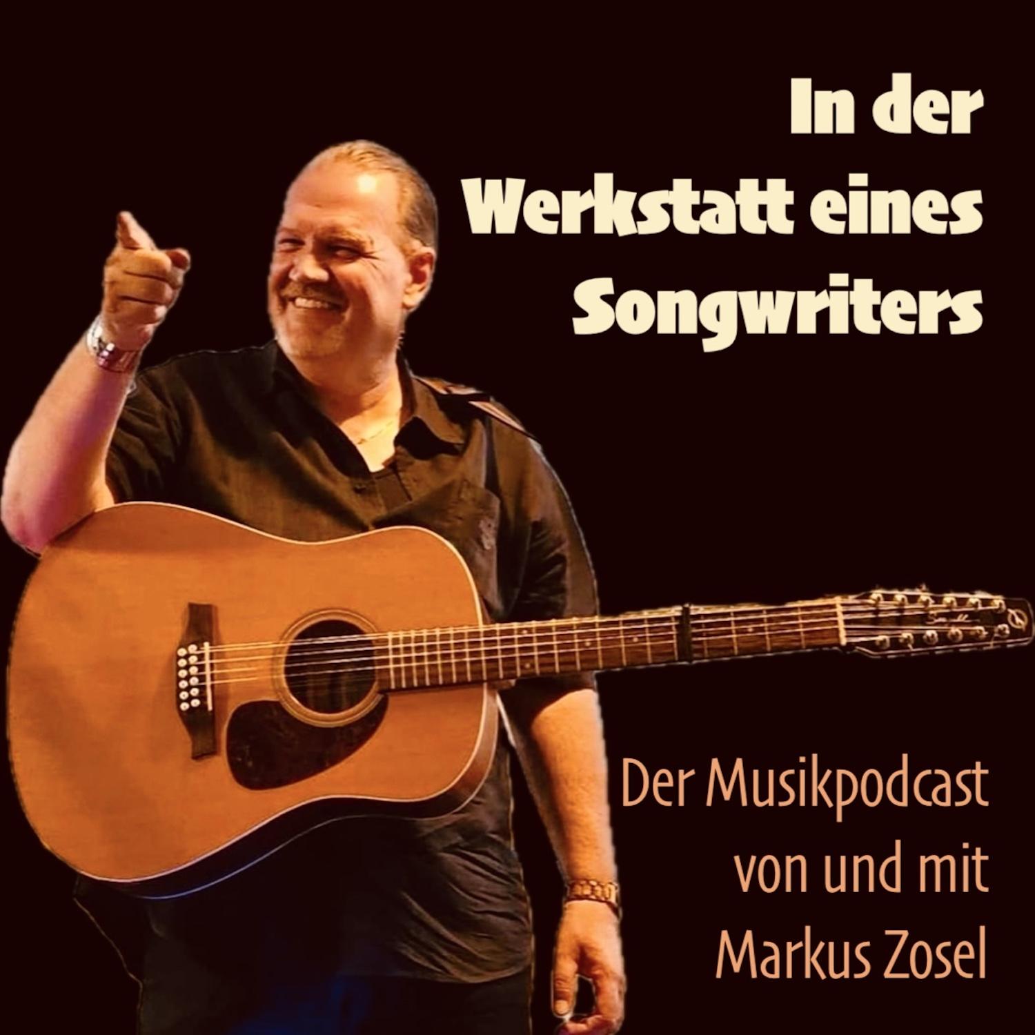 In der Werkstatt eines Songwriters - Der Musikpodcast von und mit Markus Zosel