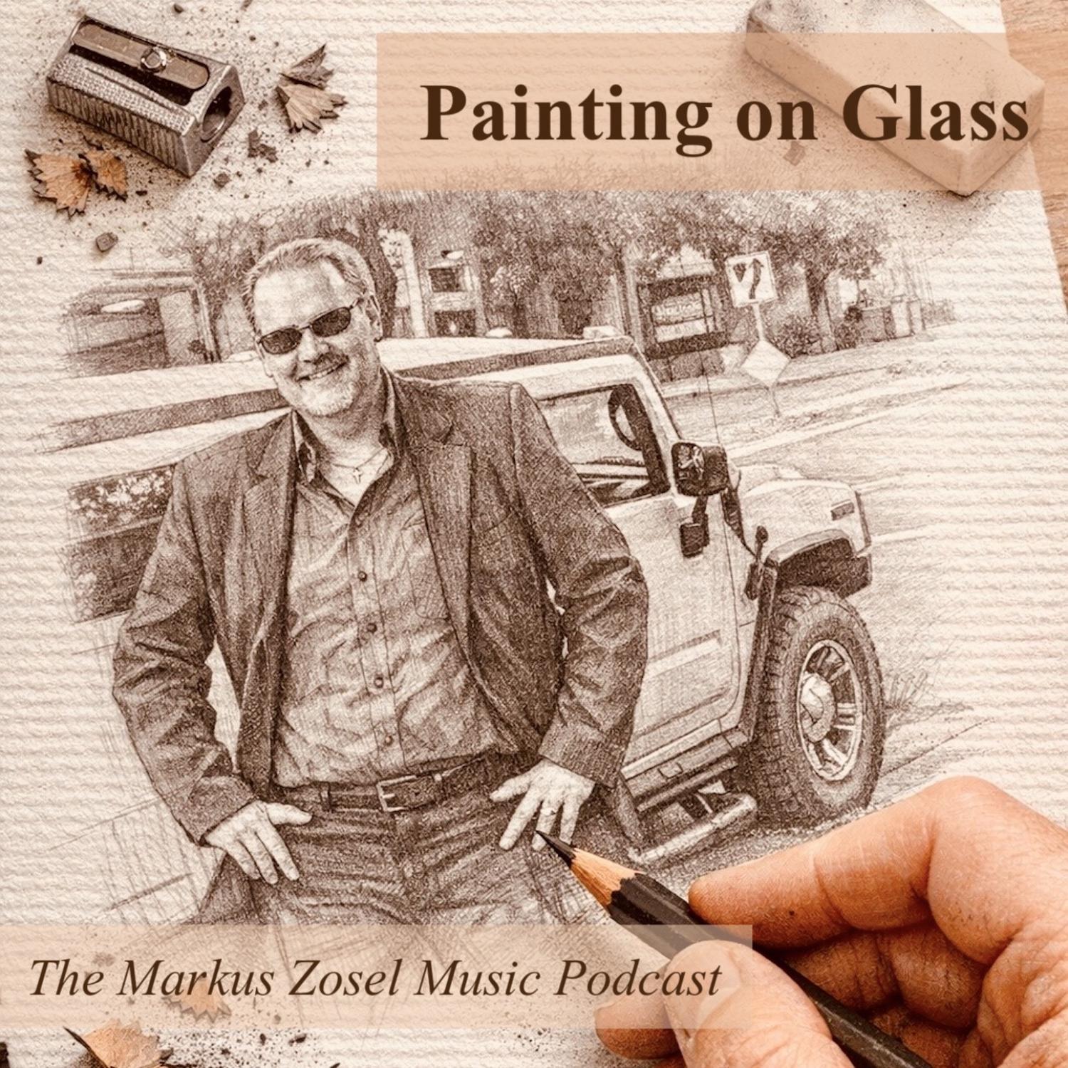 Painting on Glass - The Markus Zosel Music Podcast