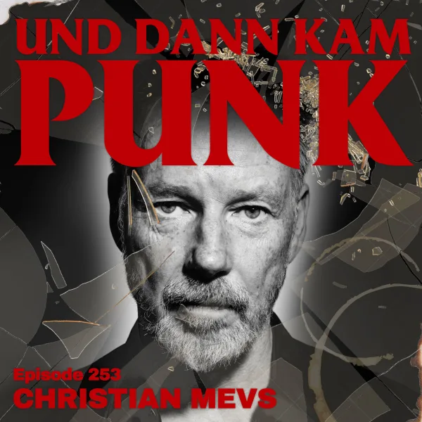 253: Christian Mevs ( THE SOCIETY KILLERS, SCREAMER, SLIME, ANGESCHISSEN, GEORGE & MARTHA, FAITH HEALER, BROSCH, STATION 17, THE GIFT, ROSSBURGER REPORT, SKET, FUEHLER) – Und dann kam Punk