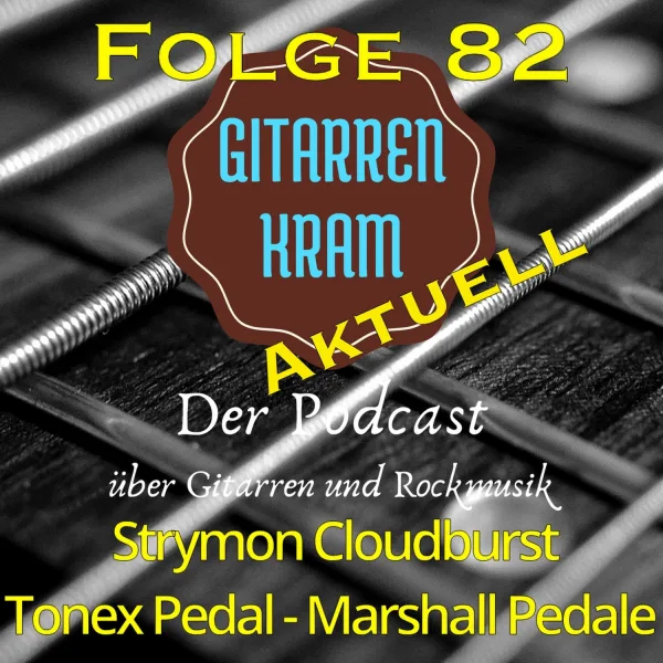 82 Gitarrenkram Aktuell – März 2023 – Strymon Cloudburst – Marshall Pedale – Tonex Pedal