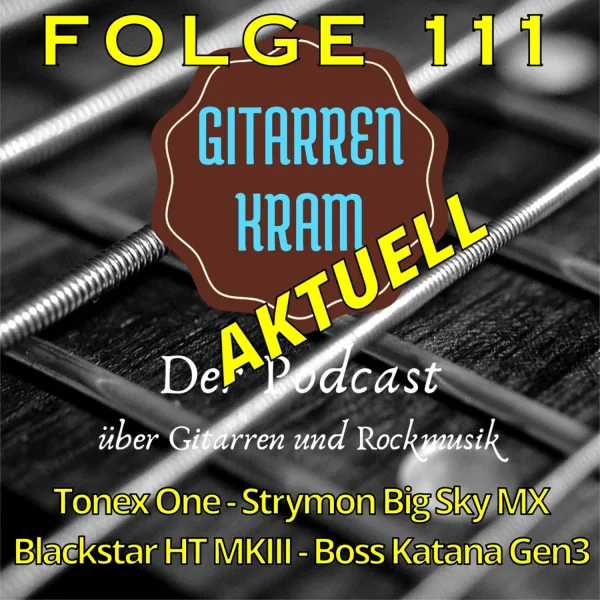 111 Gitarrenkram Aktuell Juni 2024 – TONEX One – Boss Katana Gen 3 – Blackstar HT MK III