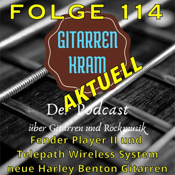 114 Gitarrenkram Aktuell – August 2024 – Fender Player II und Telepath Wireless System – neue Harley Benton Gitarren