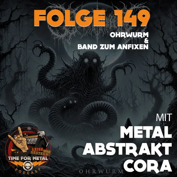 Folge 149 – Metal Abstract Cora und die Ohrwurmsongs