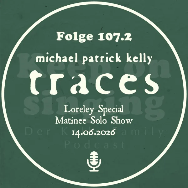 107.2 Michael Patrick Kelly Traces – Loreley Special Matinee Solo Show 14.06.2026