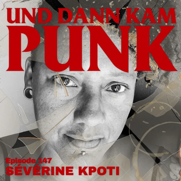 147: Sévérine Kpoti (Slow Club, Erogene Zone, Fotografie,…) – Und dann kam Punk