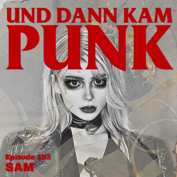 153: Sam (THE PILL) – Und dann kam Punk