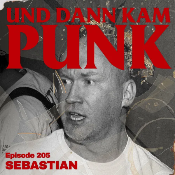 205: Sebastian (TOTAL REALITY, BLOCKAGE, SFR Hardcore, Tangible Material, Naked Among Wolves) – Und dann kam Punk