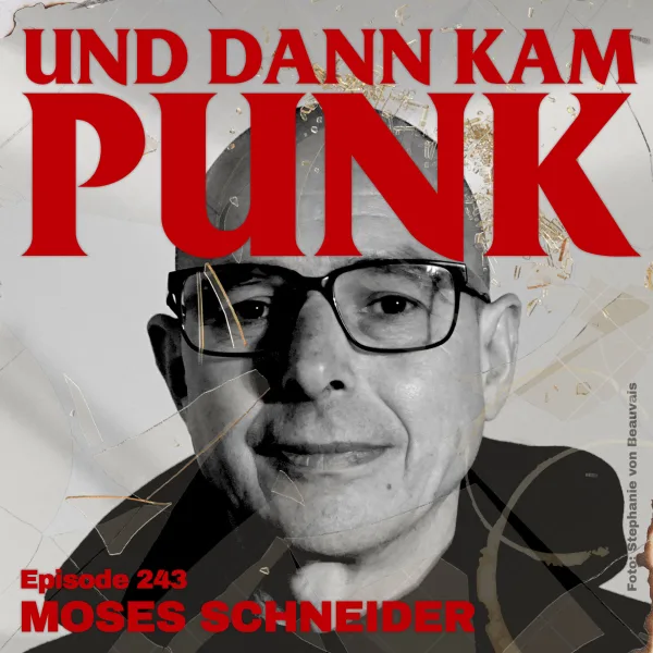 243: Moses Schneider (NACHDRUCK, GUM, Produzent) – Und dann kam Punk