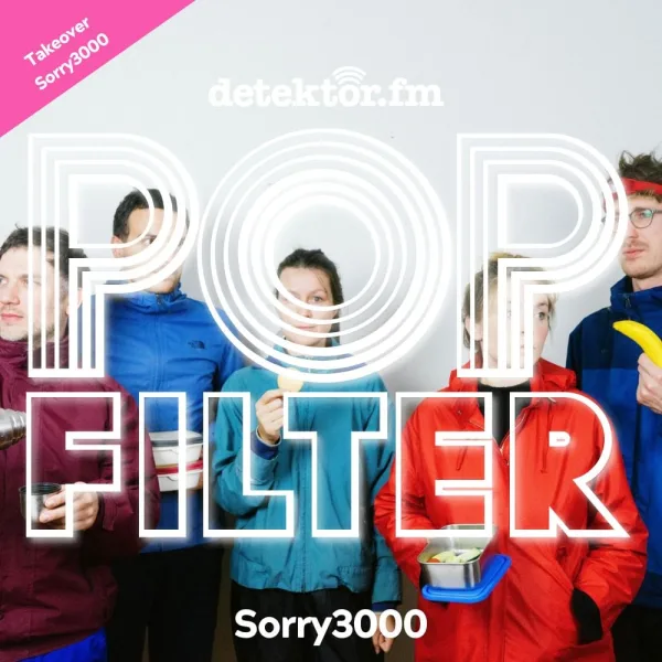 Takeover-Woche: Sorry3000 übernehmen den Popfilter