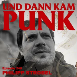 248: Philipp Strobel (Aufnahme + Wiedergabe) – Und dann kam Punk