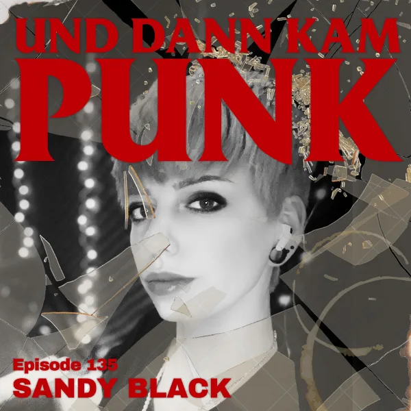 135: Sandy Black (NEVER WANTED, ÖSTRO 430, NOOS) – Und dann kam Punk