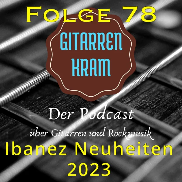 78 Gitarrenkram – Ibanez Neuheiten 2023