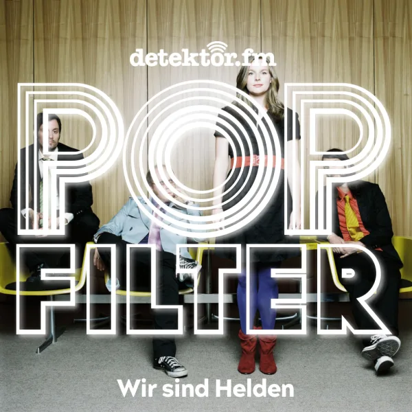 Popfilter | Wir sind Helden ? Denkmal – 20 Jahre „Die Reklamation“ von Wir sind Helden