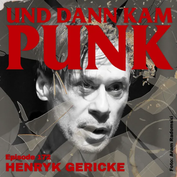 172: Henryk Gericke (THE LEISTUNGSLEICHEN, „Tanz den Kommunismus“) – Und dann kam Punk