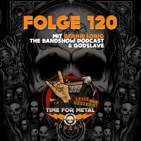 Folge 120 – Metal Communities & Ewig Gestern oder Neu Modern mit Bernie Lorig (The BandShow Podcast & Godslave)