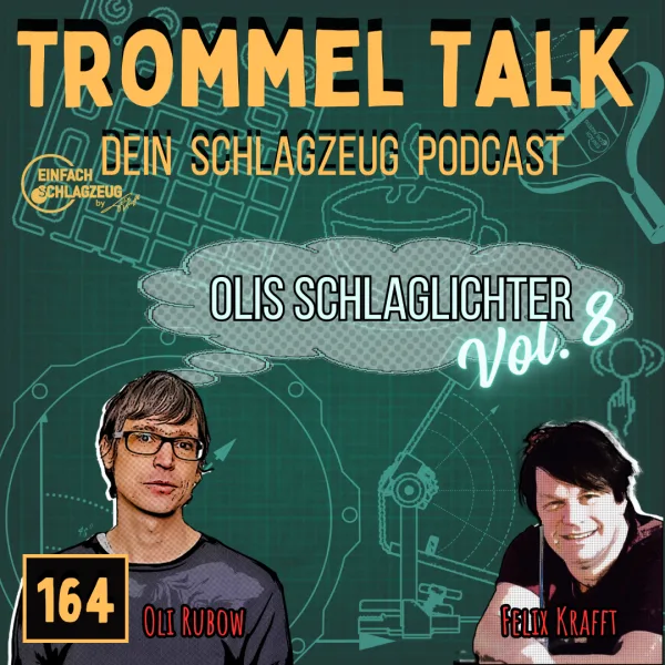 Oli Rubows Schlaglichter Vol. 8 – Trommel Talk Podcast Folge 164 mit Oli Rubow