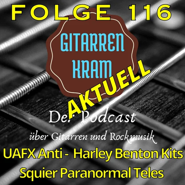 116 Gitarenkram Aktuell September 2024 – UAFX Anti – Harley Benton Kits – Squier Paranormal Teles