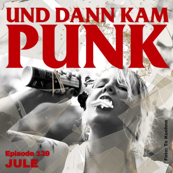 139: Jule (ATTENTION! ROOKIES, PEEL, RUMBLE DELUXE) – Und dann kam Punk