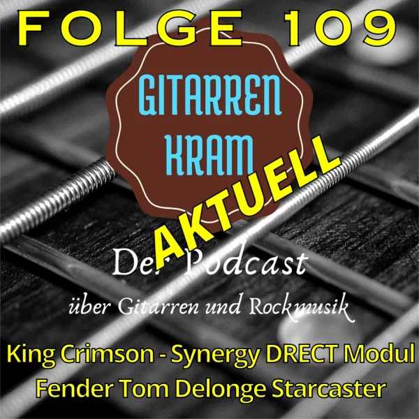 109 Gitarrenkram Aktuell – Mai 2024 – Fender Tom Delonge Starcaster – Synergy DRECT Modul – King Crimson