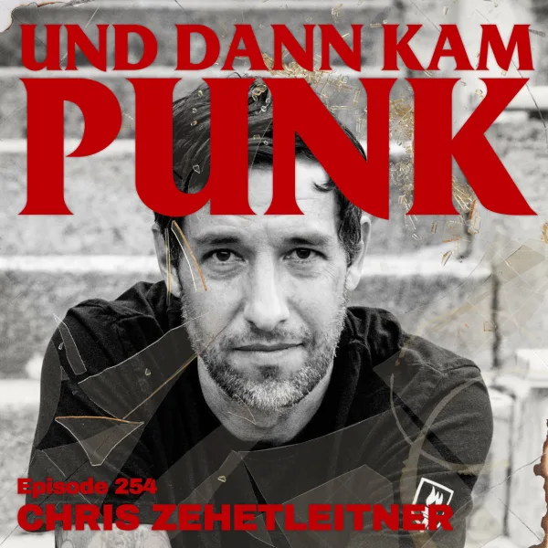 254: Chris Zehetleitner (EXIST, EMPIRE, I, PAINT THE TOWN RED, THE BLACKOUT ARGUMENT, GWLT, Let it Burn Records, Willpower Running) – Und dann kam Punk