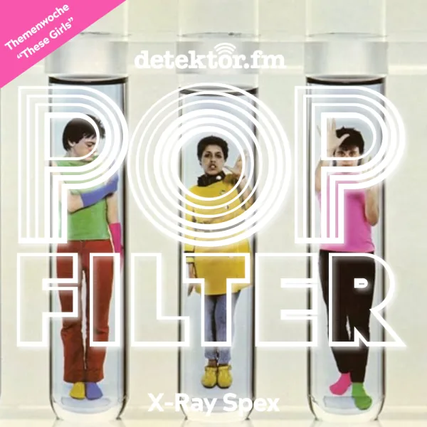 Themenwoche ?These Girls?: X-Ray Spex ? Germfree Adolescence