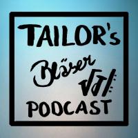 Tailor's Bläser Podcast