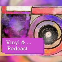 Vinyl & ... Podcast